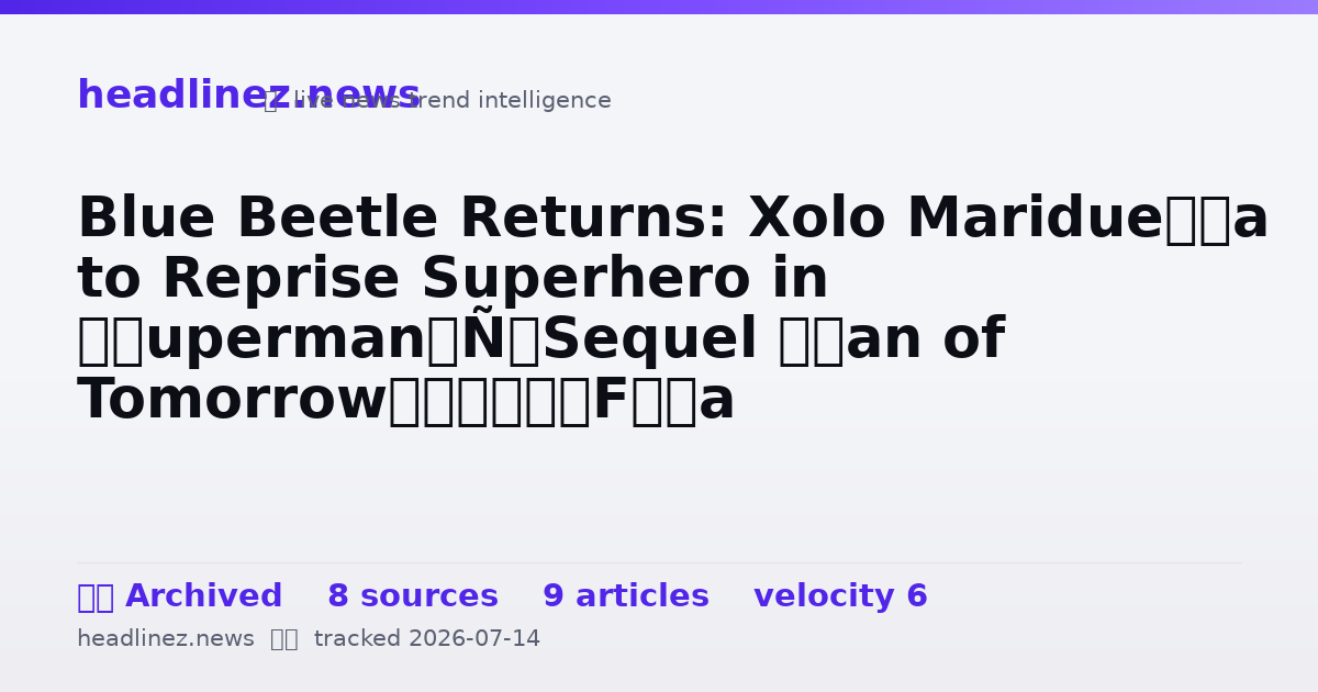Visual summary for Blue Beetle Returns: Xolo Maridueña to Reprise Superhero in ‘Superman’ Sequel ‘Man of Tomorrow’