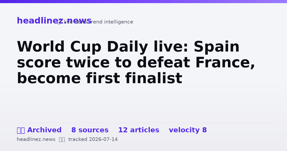 Visual summary for World Cup Daily live: Spain score twice to defeat France, become first finalist