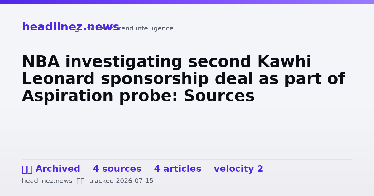 Visual summary for NBA investigating second Kawhi Leonard sponsorship deal as part of Aspiration probe: Sources