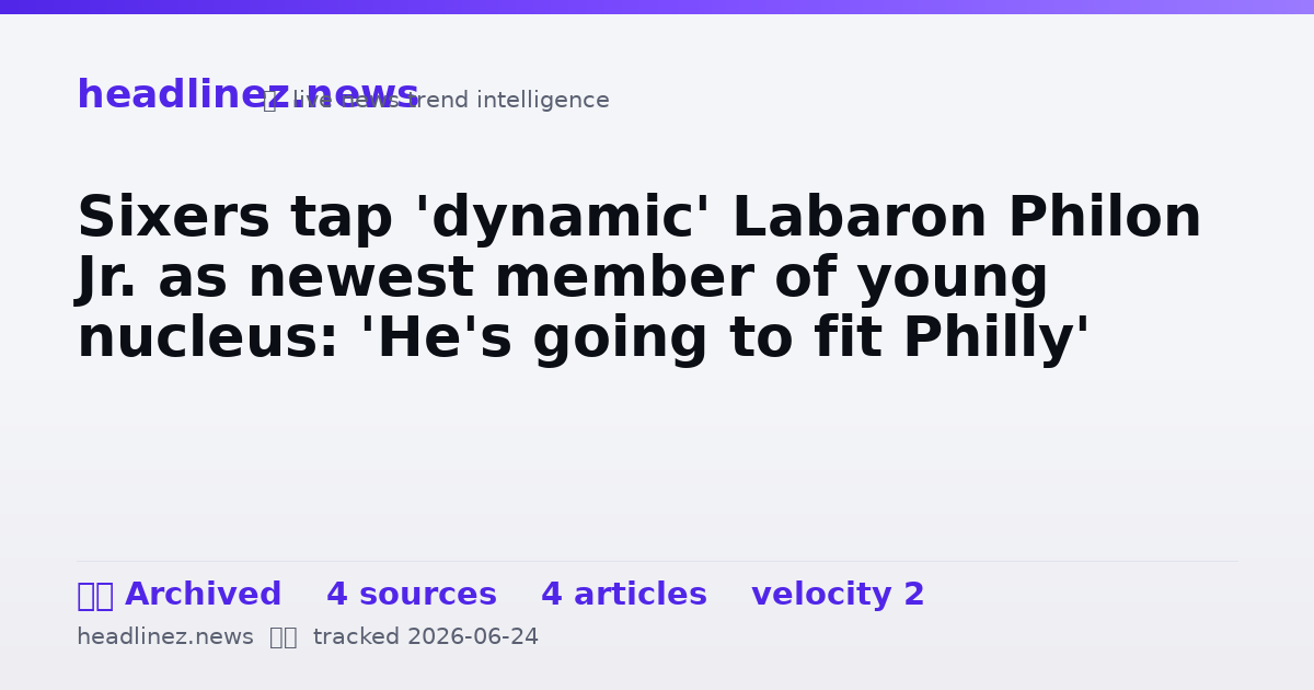 Visual summary for Sixers tap 'dynamic' Labaron Philon Jr. as newest member of young nucleus: 'He's going to fit Philly'