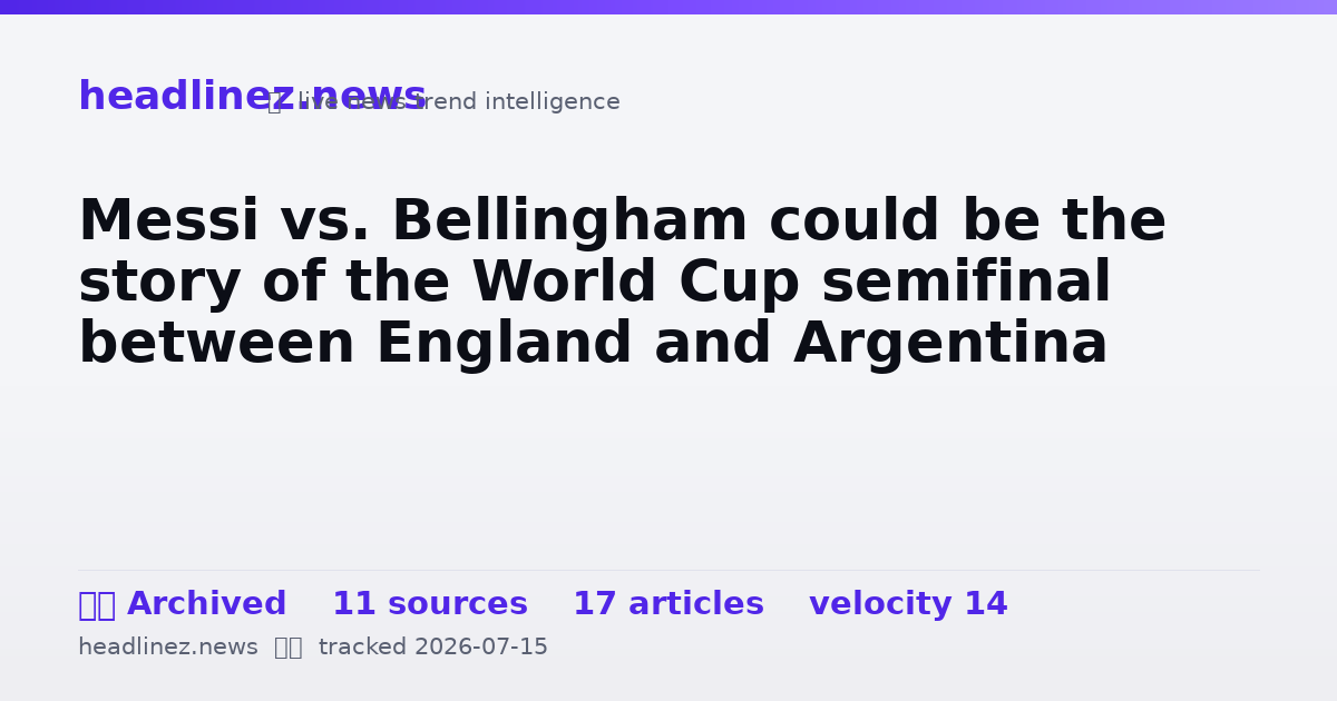 Visual summary for Messi vs. Bellingham could be the story of the World Cup semifinal between England and Argentina