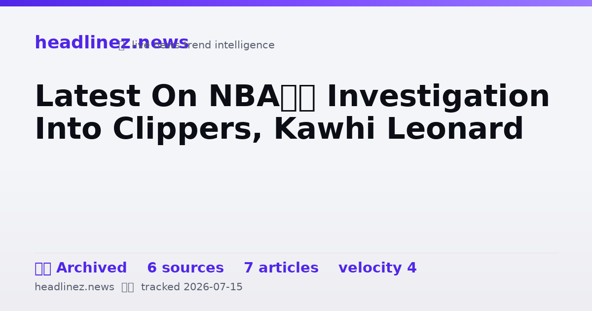 Visual summary for Latest On NBA’s Investigation Into Clippers, Kawhi Leonard