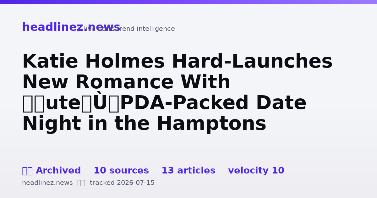 Visual summary for Katie Holmes Hard-Launches New Romance With “Cute” PDA-Packed Date Night in the Hamptons