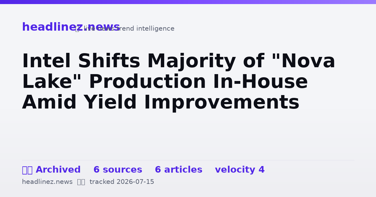 Visual summary for Intel Shifts Majority of "Nova Lake" Production In-House Amid Yield Improvements