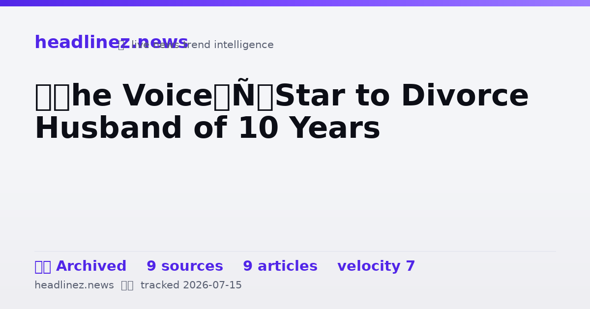 Visual summary for ‘The Voice’ Star to Divorce Husband of 10 Years