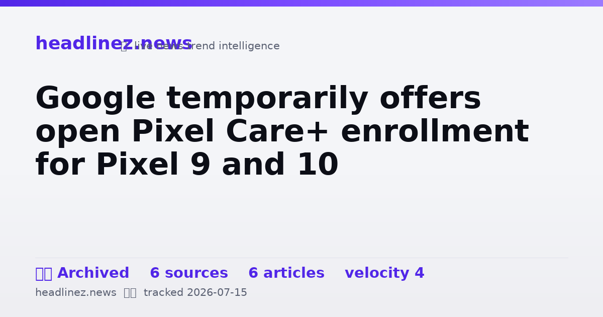 Visual summary for Google temporarily offers open Pixel Care+ enrollment for Pixel 9 and 10