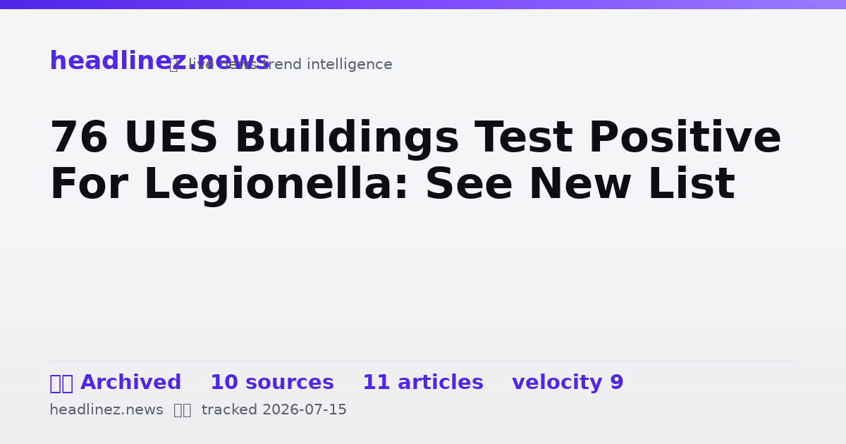 Visual summary for 76 UES Buildings Test Positive For Legionella: See New List