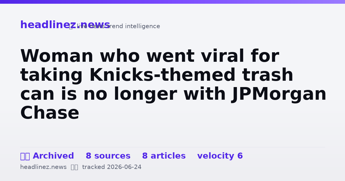 Visual summary for Woman who went viral for taking Knicks-themed trash can is no longer with JPMorgan Chase
