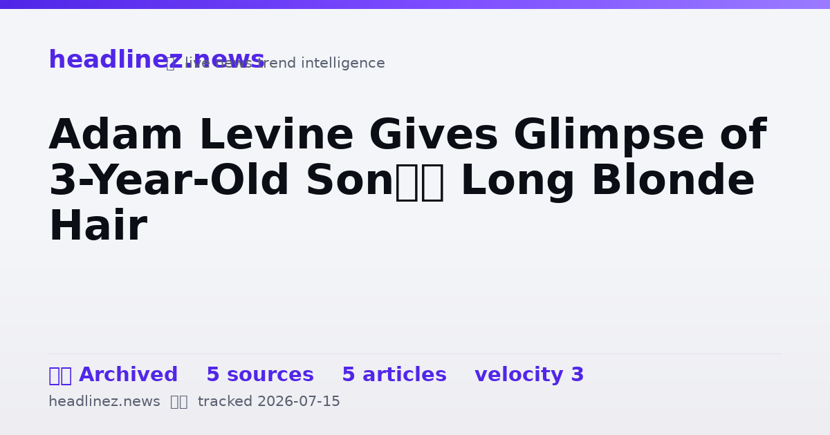 Visual summary for Adam Levine Gives Glimpse of 3-Year-Old Son’s Long Blonde Hair