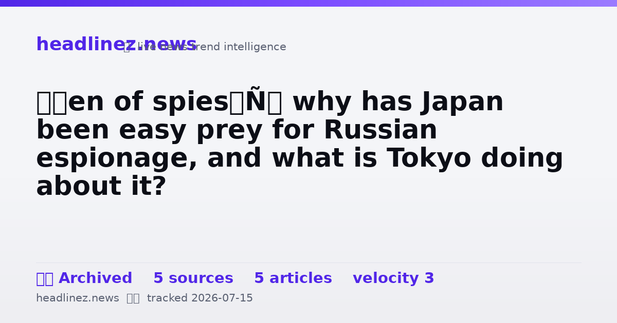 Visual summary for ‘Den of spies’: why has Japan been easy prey for Russian espionage, and what is Tokyo doing about it?