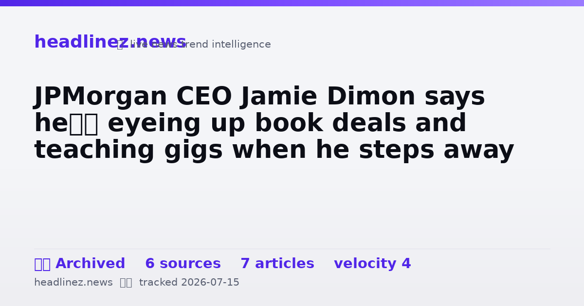 Visual summary for JPMorgan CEO Jamie Dimon says he’s eyeing up book deals and teaching gigs when he steps away