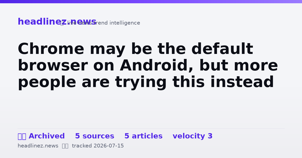Visual summary for Chrome may be the default browser on Android, but more people are trying this instead