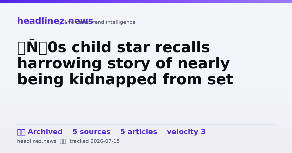 Visual summary for ’90s child star recalls harrowing story of nearly being kidnapped from set