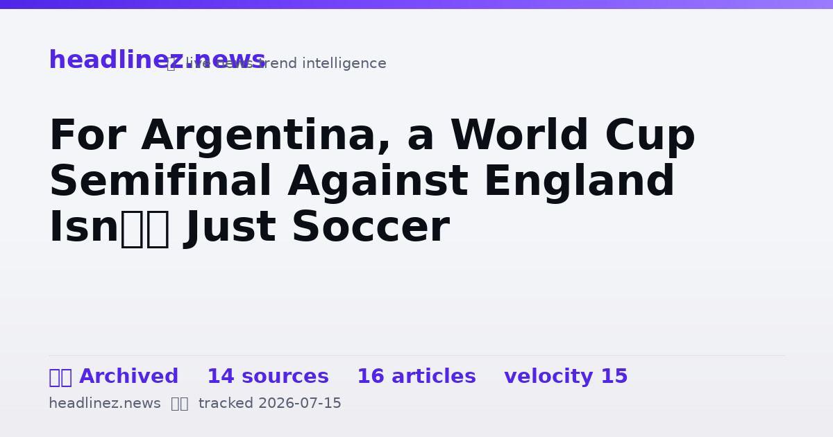 Visual summary for For Argentina, a World Cup Semifinal Against England Isn’t Just Soccer