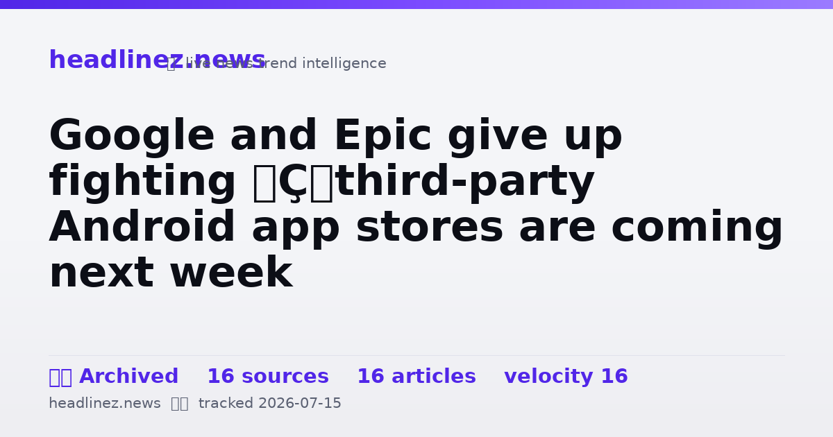 Visual summary for Google and Epic give up fighting — third-party Android app stores are coming next week