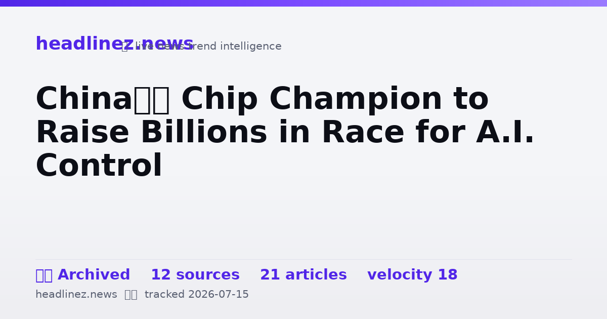 Visual summary for China’s Chip Champion to Raise Billions in Race for A.I. Control