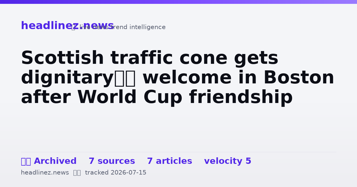 Visual summary for Scottish traffic cone gets dignitary’s welcome in Boston after World Cup friendship
