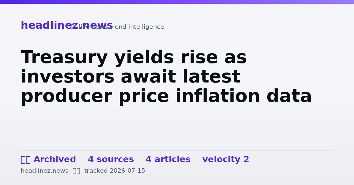 Visual summary for Treasury yields rise as investors await latest producer price inflation data