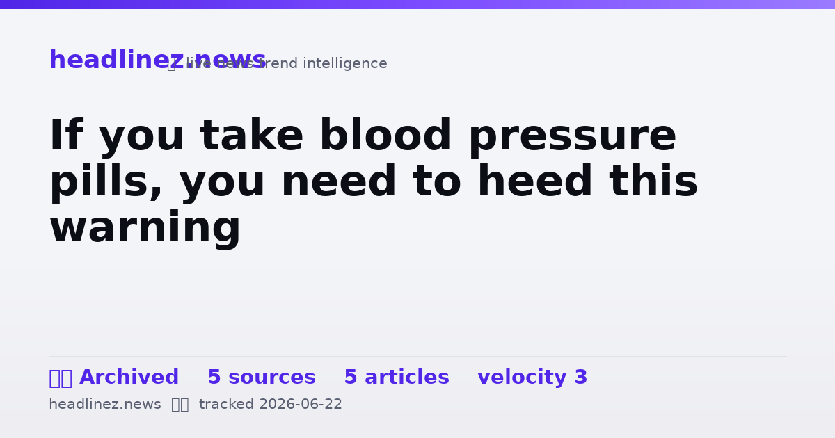 Visual summary for If you take blood pressure pills, you need to heed this warning