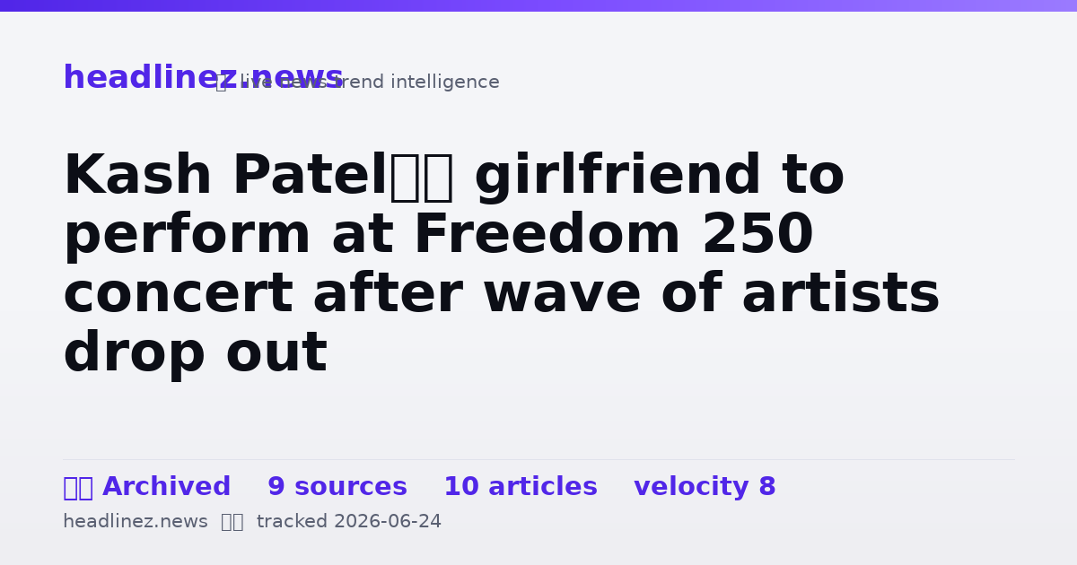 Visual summary for Kash Patel’s girlfriend to perform at Freedom 250 concert after wave of artists drop out