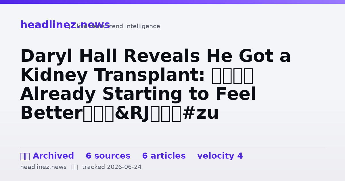 Visual summary for Daryl Hall Reveals He Got a Kidney Transplant: “I’m Already Starting to Feel Better”
