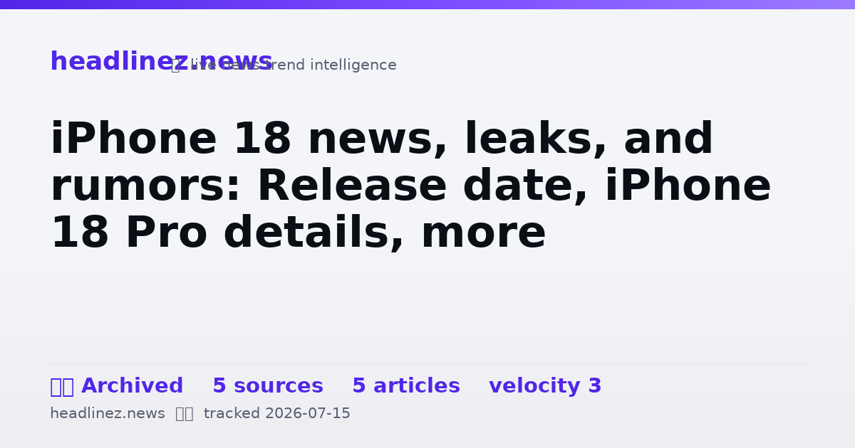 Visual summary for iPhone 18 news, leaks, and rumors: Release date, iPhone 18 Pro details, more