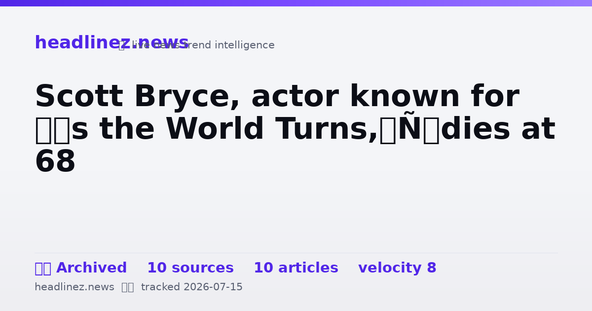 Visual summary for Scott Bryce, actor known for ‘As the World Turns,’ dies at 68