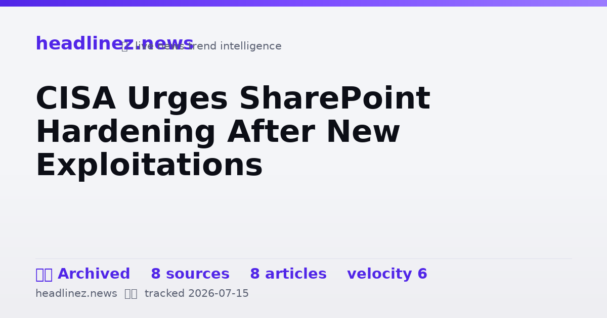 Visual summary for CISA Urges SharePoint Hardening After New Exploitations