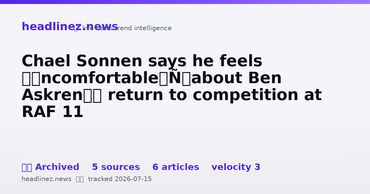 Visual summary for Chael Sonnen says he feels ‘uncomfortable’ about Ben Askren’s return to competition at RAF 11