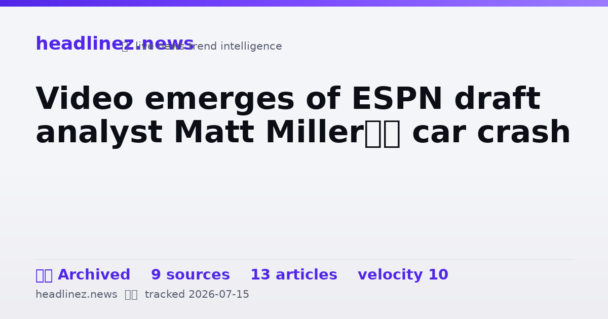 Visual summary for Video emerges of ESPN draft analyst Matt Miller’s car crash