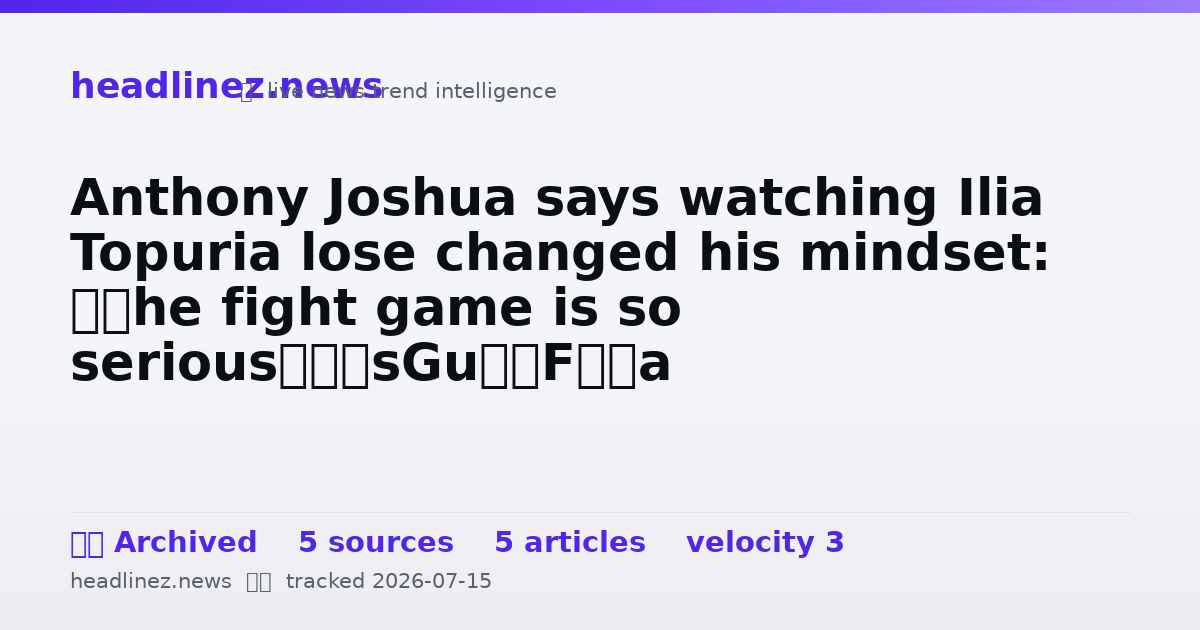 Visual summary for Anthony Joshua says watching Ilia Topuria lose changed his mindset: ‘The fight game is so serious’