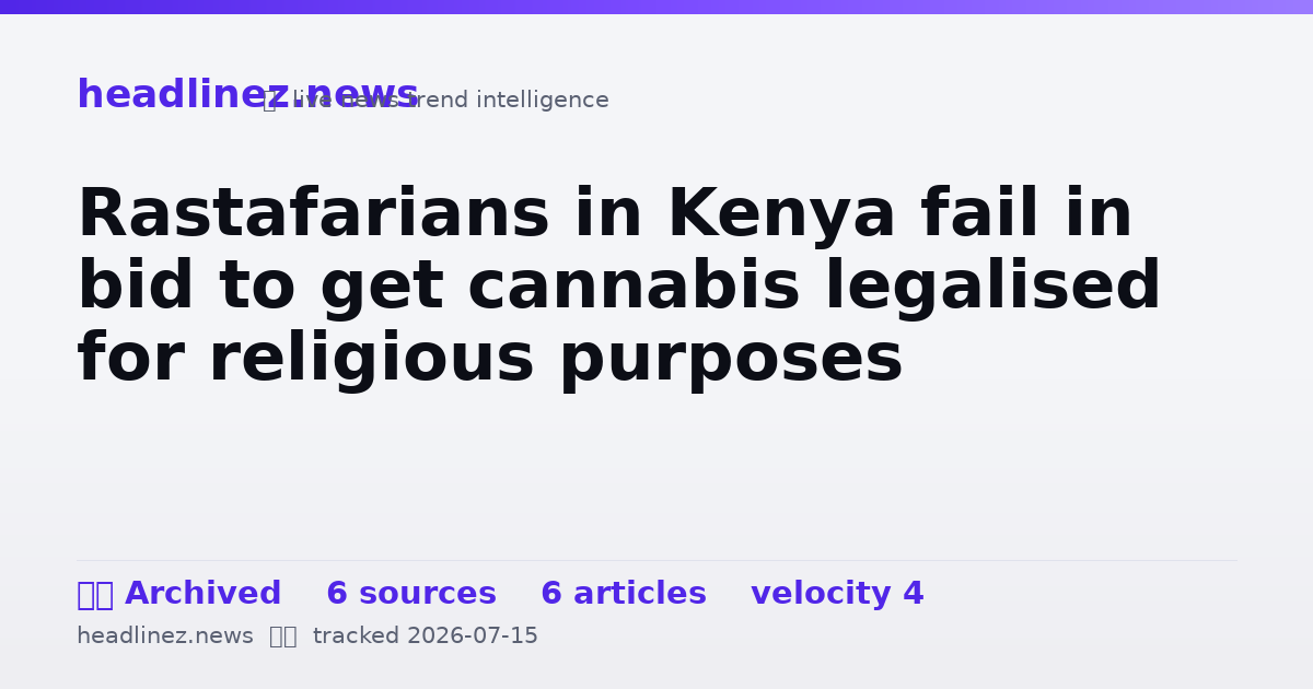 Visual summary for Rastafarians in Kenya fail in bid to get cannabis legalised for religious purposes