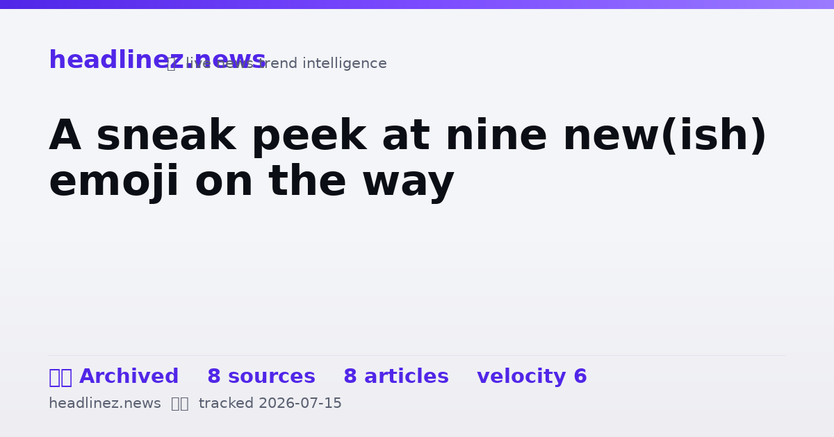 Visual summary for A sneak peek at nine new(ish) emoji on the way