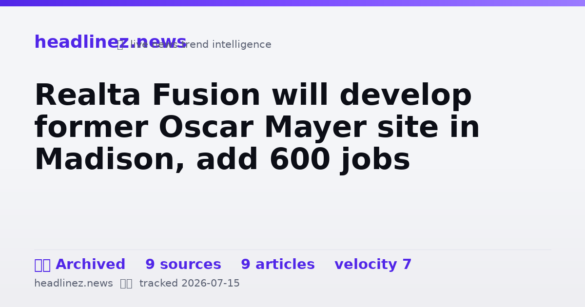 Visual summary for Realta Fusion will develop former Oscar Mayer site in Madison, add 600 jobs