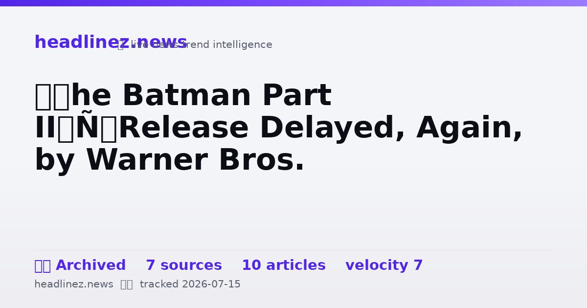 Visual summary for ‘The Batman Part II’ Release Delayed, Again, by Warner Bros.