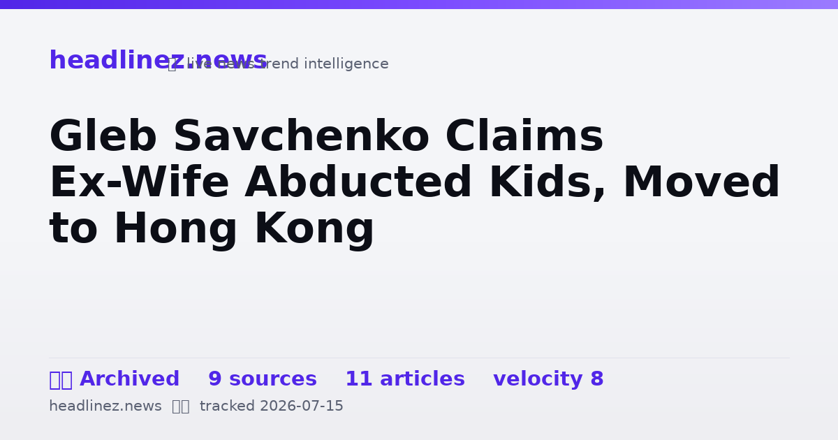 Visual summary for Gleb Savchenko Claims Ex-Wife Abducted Kids, Moved to Hong Kong