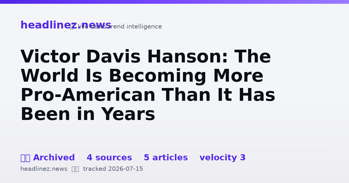 Visual summary for Victor Davis Hanson: The World Is Becoming More Pro-American Than It Has Been in Years