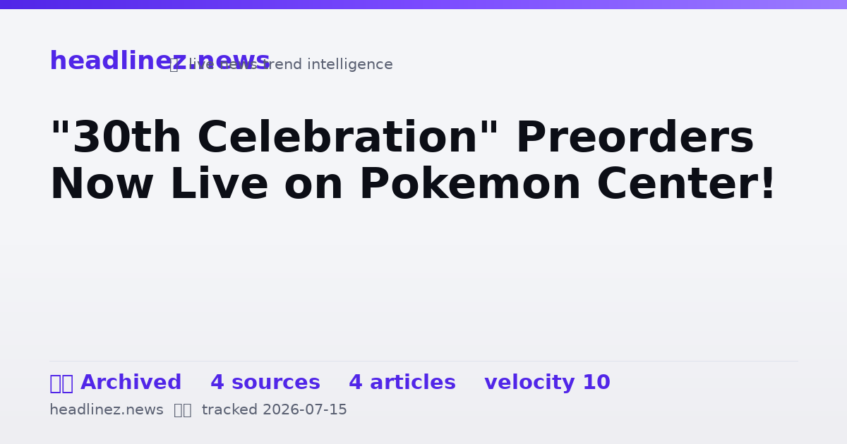 Visual summary for "30th Celebration" Preorders Now Live on Pokemon Center!