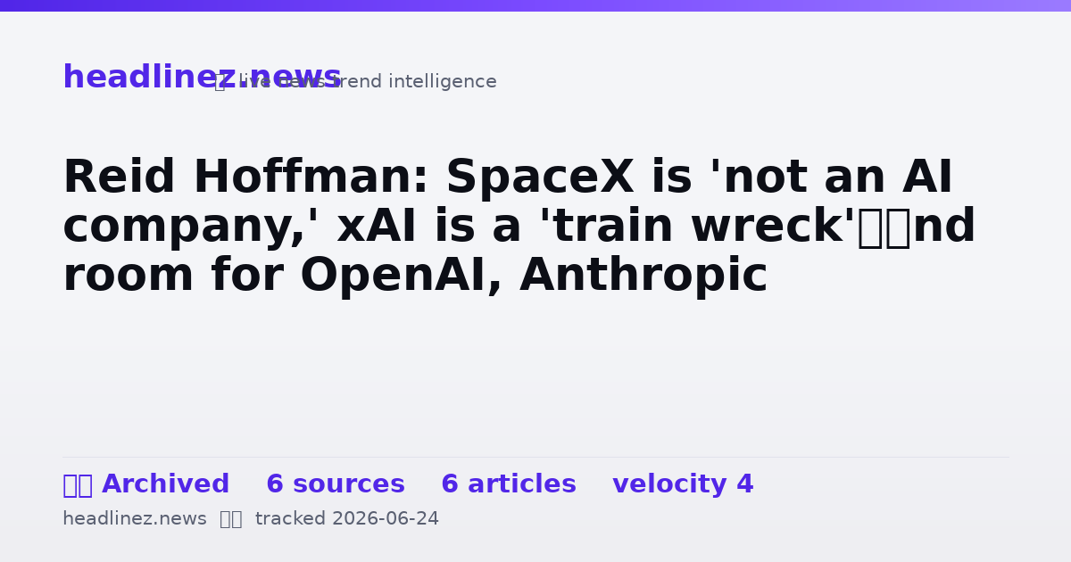 Visual summary for Reid Hoffman: SpaceX is 'not an AI company,' xAI is a 'train wreck'—and room for OpenAI, Anthropic