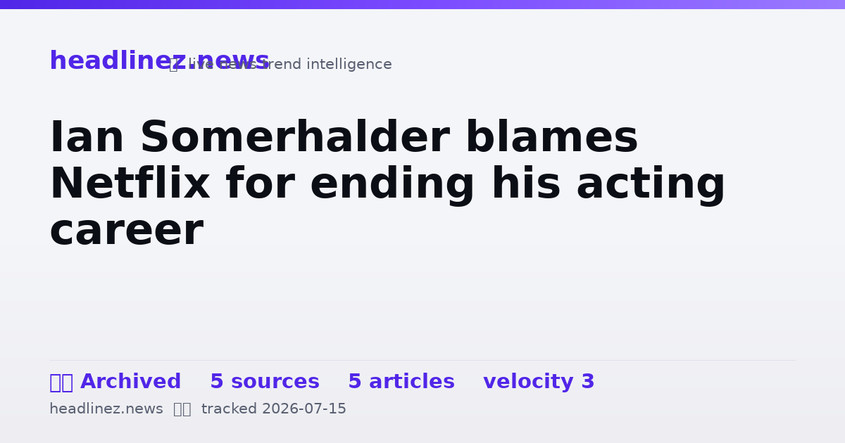 Visual summary for Ian Somerhalder blames Netflix for ending his acting career