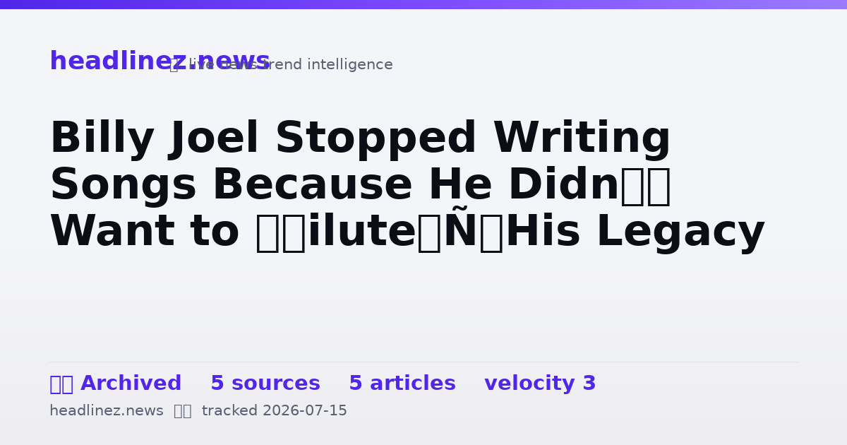 Visual summary for Billy Joel Stopped Writing Songs Because He Didn’t Want to ‘Dilute’ His Legacy