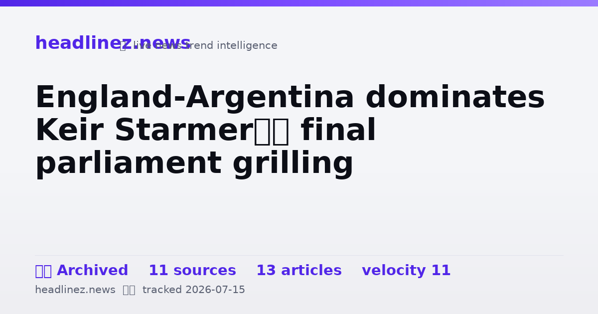 Visual summary for England-Argentina dominates Keir Starmer’s final parliament grilling