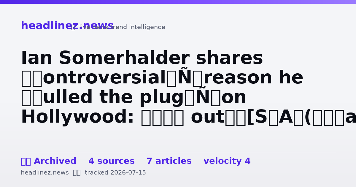 Visual summary for Ian Somerhalder shares ‘controversial’ reason he ‘pulled the plug’ on Hollywood: ‘I’m out’