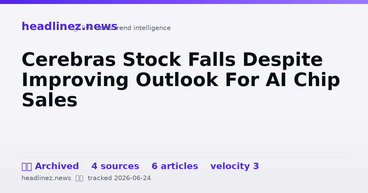 Visual summary for Cerebras Stock Falls Despite Improving Outlook For AI Chip Sales