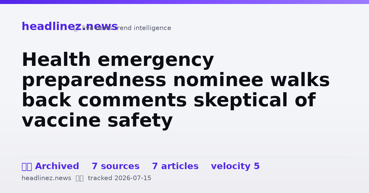 Visual summary for Health emergency preparedness nominee walks back comments skeptical of vaccine safety