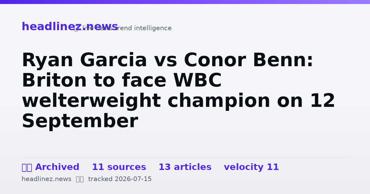 Visual summary for Ryan Garcia vs Conor Benn: Briton to face WBC welterweight champion on 12 September