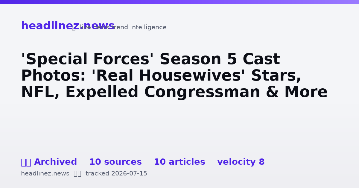 Visual summary for 'Special Forces' Season 5 Cast Photos: 'Real Housewives' Stars, NFL, Expelled Congressman & More