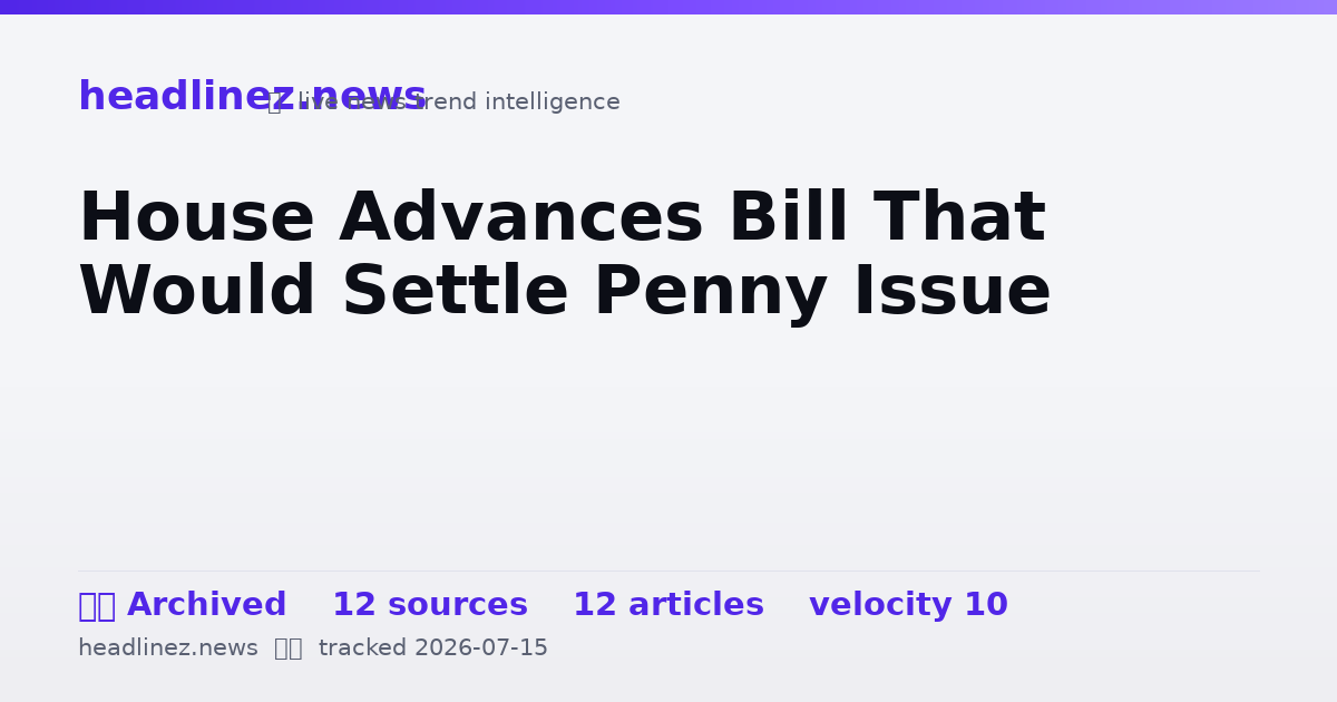 Visual summary for House Advances Bill That Would Settle Penny Issue