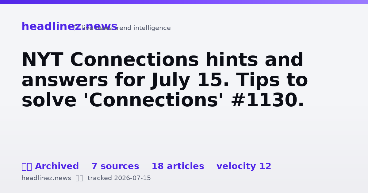 Visual summary for NYT Connections hints and answers for July 15. Tips to solve 'Connections' #1130.