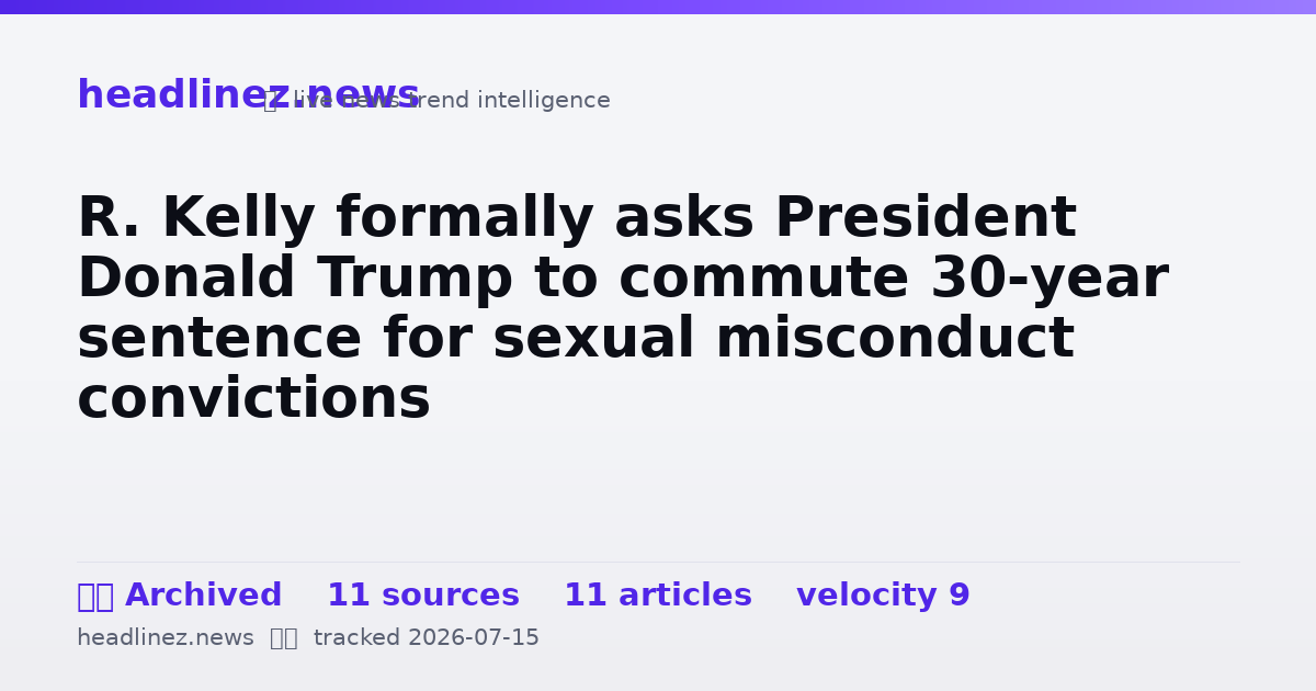 Visual summary for R. Kelly formally asks President Donald Trump to commute 30-year sentence for sexual misconduct convictions